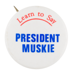 Learn to Say President Muskie Political Button Museum