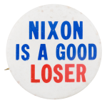 Nixon is a Good Loser Political Button Museum