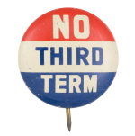 No Third Term Red White and Blue Political Button Museum