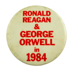 Ronald Reagan & George Orwell in 1984 Political Busy Beaver Button Museum