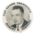 Robert H. Johnson For Grand Treasurer Political Button Museum