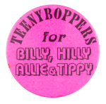 Teeny Boppers for Billy, Hilly, Allie and Tippy Political Button Museum