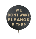 We Don't Want Eleanor Either Political Button Museum