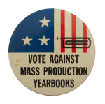 Vote Against Mass Production Yearbooks School Busy Beaver Button Museum