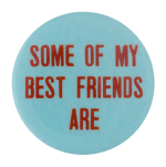 Some of My Best Friends Are Ice Breakers Button Museum