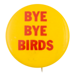 Bye Bye Birds Ice Breakers Button Museum