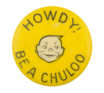 Howdy! Be a Chuloo Advertising Button Museum