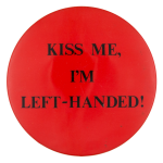 Kiss Me I'm Left Handed Ice Breakers Button Museum