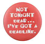 Not Tonight Dear Ice Breakers Button Museum