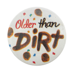 Older Than Dirt White Ice Breakers Button Museum