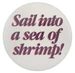Sail into a Sea of Shrimp Ice Breakers Button Museum