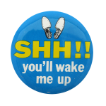 Shh You'll Wake Me Ice Breakers Button Museum
