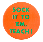 Sock it to 'Em Teach Ice Breakers Button Museum