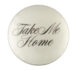 Take Me Home Ice Breakers Button Museum