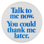 Talk To Me Now Ice Breakers Button Museum