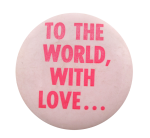To the World With Love Ice Breakers Button Museum