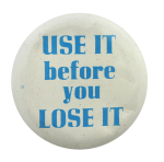 Use It Before You Lose It Ice Breakers Button Museum