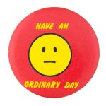 Have an Ordinary Day Smileys Button Museum