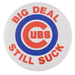 Cubs Still Suck Sports Button Museum