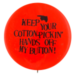 Cotton-Pickin Hands Off Self Referential Button Museum